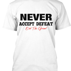 Never Accept Defeat – Mens Inspriational